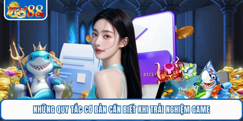 Những quy tắc cơ bản cần biết khi trải nghiệm game 